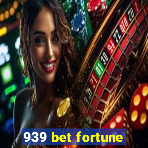 939 bet fortune